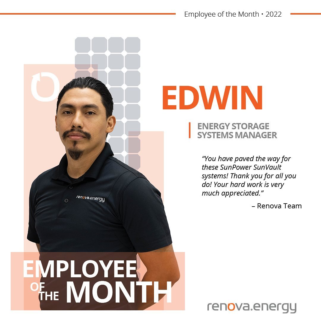 Employee of the month 2022. Edwin energy storage systems manager. Gentleman with facial hair and dark brown hair wearing a black short sleeve, Renova energy branded shirt. Quote “You have paved the way for these Sunpower Sunvault systems! Thank you for all you do! Your hard work is very much appreciated.” - Renova Team