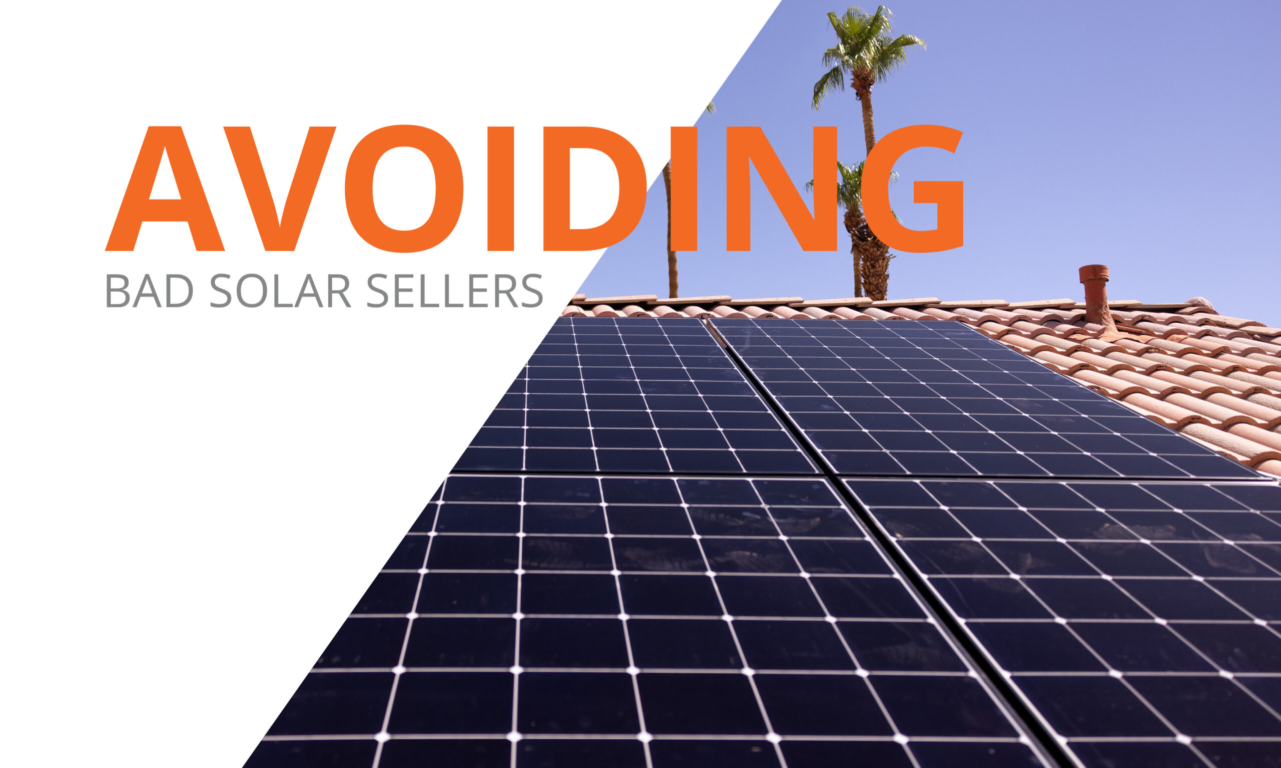 The image shows a close-up of solar panels on a tiled roof, with a clear blue sky and palm trees in the background. Overlaying the left side is text: AVOIDING BAD SOLAR SELLERS in orange and black fonts, partially covering the roof.